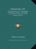 Memoirs Of Granville Sharp: Composed From His Own Manuscripts