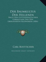 Der Baumkultus Der Hellenen: Nach Den Gottesdienstlichen Gebrauchen Und Den Uberlieferten Bildwerken (1856)