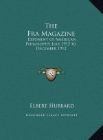 The Fra Magazine: Exponent of American Philosophy, July 1912 to December 1912
