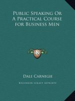 Public Speaking Or A Practical Course for Business Men