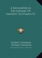 A Biographical Dictionary Of Eminent Scotsmen V1