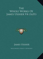 The Whole Works Of James Ussher V4 (1631)