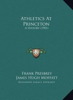 Athletics At Princeton: A History (1901)