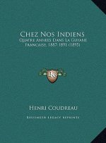 Chez Nos Indiens: Quatre Annees Dans La Guyane Francaise, 1887-1891 (1895)
