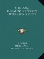 S. Isidori Hispalensis Episcopi Opera Omnia (1798)