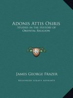 Adonis Attis Osiris: Studies in the History of Oriental Religion