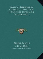 Mystical Phenomena Compared With Their Human and Diabolical Counterfeits