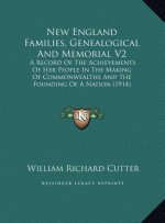 New England Families, Genealogical And Memorial V2: A Record Of The Achievements Of Her People In The Making Of Commonwealths And The Founding Of A Na