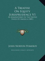 A Treatise On Equity Jurisprudence V1: As Administered In The United States Of America (1881)