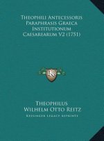 Theophili Antecessoris Paraphrasis Graeca Institutionum Caesarearum V2 (1751)