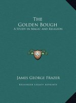 The Golden Bough: A Study in Magic and Religion