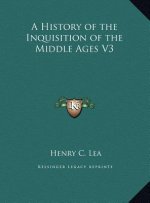 A History of the Inquisition of the Middle Ages V3