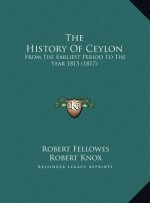 The History Of Ceylon: From The Earliest Period To The Year 1815 (1817)