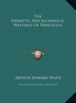 The Hermetic And Alchemical Writings Of Paracelsus