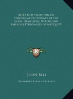Bell's New Pantheon Or Historical Dictionary of the Gods, Demi Gods, Heroes and Fabulous Personages of Antiquity