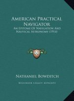American Practical Navigator: An Epitome Of Navigation And Nautical Astronomy (1914)