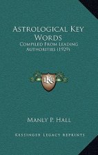 Astrological Key Words: Compiled From Leading Authorities (1929)