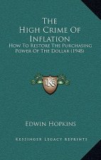 The High Crime Of Inflation: How To Restore The Purchasing Power Of The Dollar (1948)