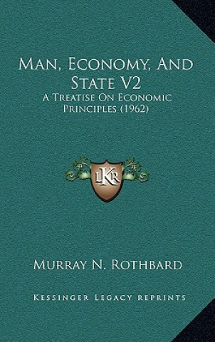 Man, Economy, And State V2: A Treatise On Economic Principles (1962)