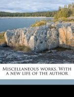Miscellaneous Works. with a New Life of the Author Volume 1