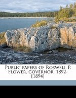 Public Papers of Roswell P. Flower, Governor, 1892-[1894]