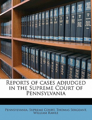 Reports of Cases Adjudged in the Supreme Court of Pennsylvania Volume 9
