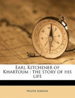 Earl Kitchener of Khartoum: The Story of His Life