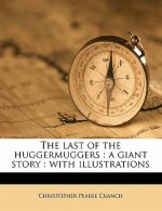 The Last of the Huggermuggers: A Giant Story: With Illustrations