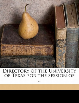 Directory of the University of Texas for the Session of ., Volume Yr.1908-1909