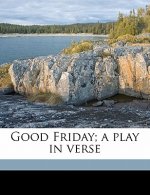 Good Friday; A Play in Verse