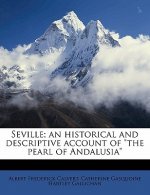 Seville; An Historical and Descriptive Account of the Pearl of Andalusia