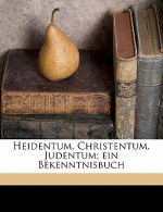 Heidentum, Christentum, Judentum; Ein Bekenntnisbuch