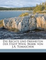 Die Rechte Und Freiheiten Der Stadt Wien. Bearb. Von J.A. Tomaschek
