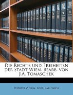 Die Rechte Und Freiheiten Der Stadt Wien. Bearb. Von J.A. Tomaschek