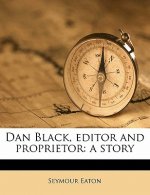 Dan Black, Editor and Proprietor: A Story