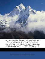 Munimenta Alme Universitatis Glasguensis. Records of the University of Glasgow, from Its Foundation Till 1727 Volume 3