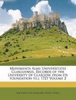 Munimenta Alme Universitatis Glasguensis. Records of the University of Glasgow, from Its Foundation Till 1727 Volume 2