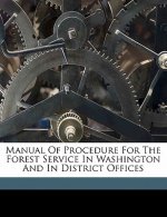 Manual of Procedure for the Forest Service in Washington and in District Offices
