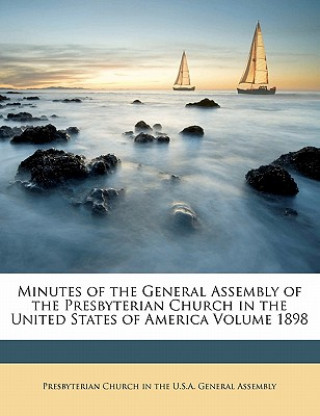Minutes of the General Assembly of the Presbyterian Church in the United States of America Volume 1898