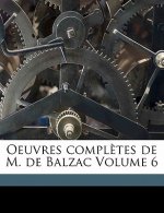Oeuvres Completes de M. de Balzac Volume 6