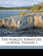 The World's Furniture: A Novel Volume 1