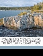 Catalogue des portraits, dessins, autographes et ouvrages imprimés de Théophile Gautier (1811-1872)