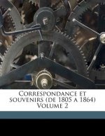 Correspondance et souvenirs (de 1805 a 1864) Volume 2