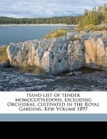 Hand-List of Tender Momocotyledons, Excluding Orchideae, Cultivated in the Royal Gardens, Kew Volume 1897