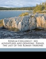Kenelm Chillingly: His Adventures and Opinions; Rienzi, the Last of the Roman Tribunes