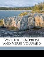 Writings in Prose and Verse Volume 5