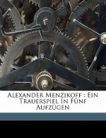 Alexander Menzikoff: Ein Trauerspiel in Fünf Aufzügen