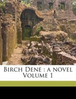 Birch Dene: A Novel Volume 1