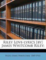 Riley Love-Lyrics [By] James Whitcomb Riley;