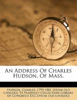 An Address of Charles Hudson, of Mass.